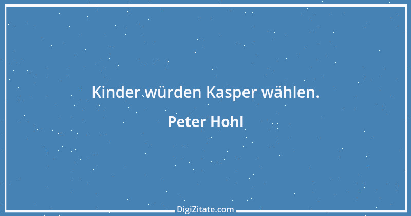 Zitat von Peter Hohl 172