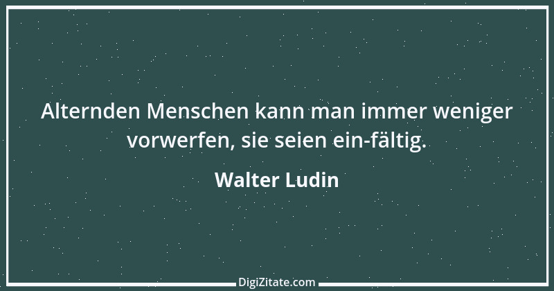 Zitat von Walter Ludin 291