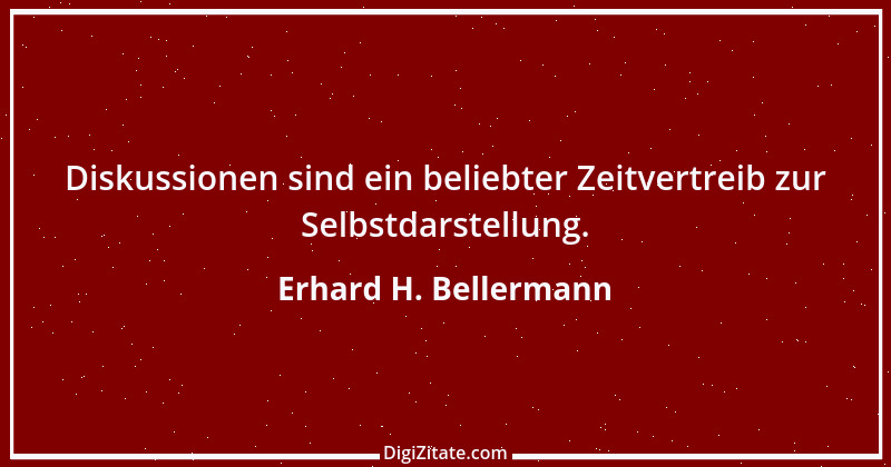 Zitat von Erhard H. Bellermann 870