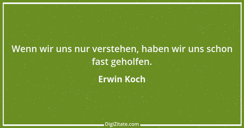 Zitat von Erwin Koch 487