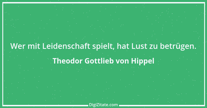 Zitat von Theodor Gottlieb von Hippel 151