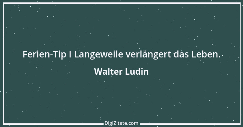 Zitat von Walter Ludin 858