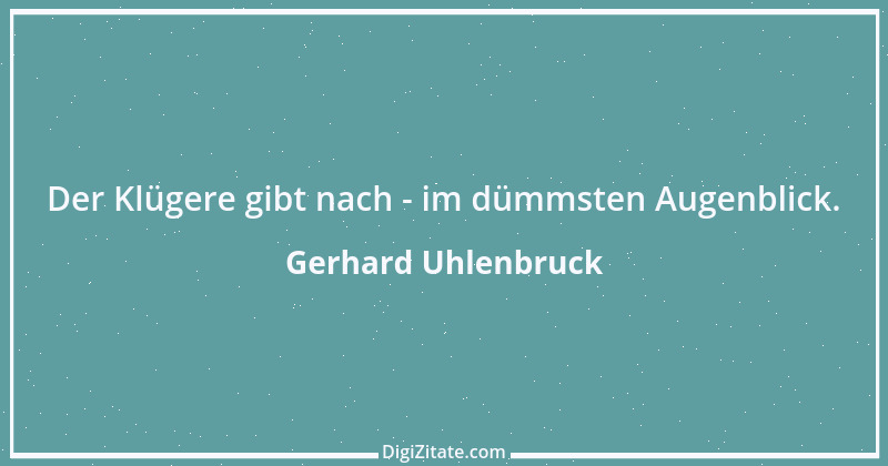 Zitat von Gerhard Uhlenbruck 177