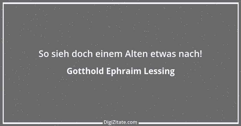 Zitat von Gotthold Ephraim Lessing 280