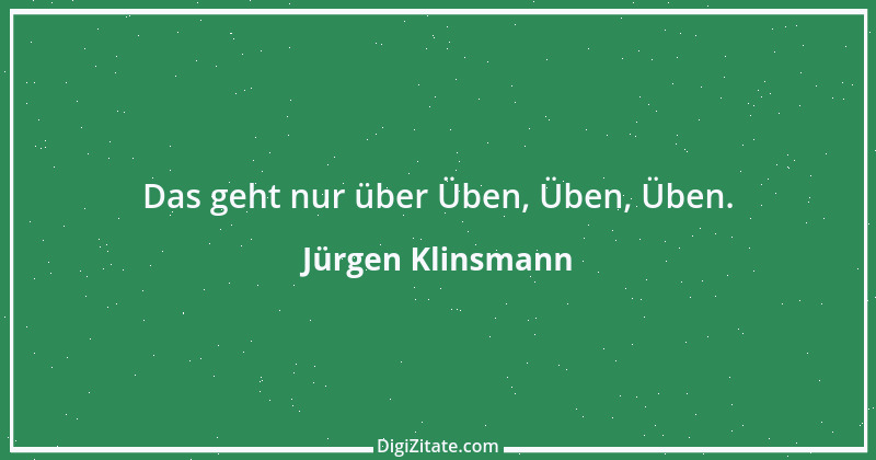 Zitat von Jürgen Klinsmann 22