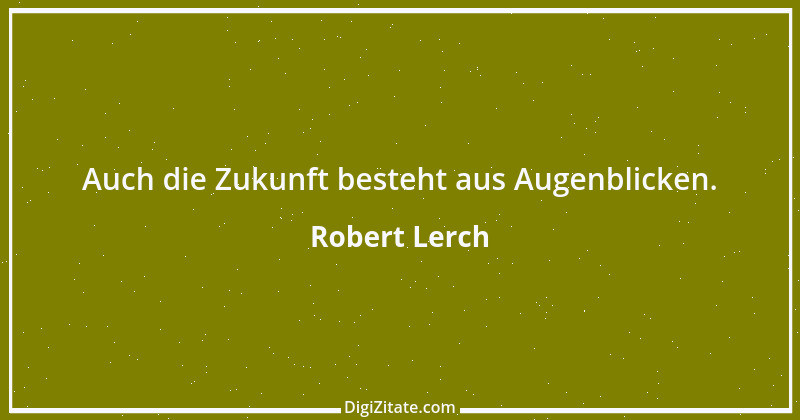 Zitat von Robert Lerch 4