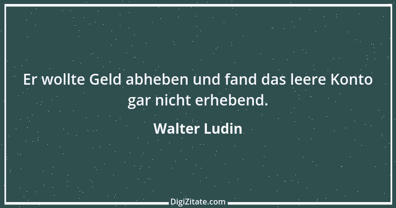 Zitat von Walter Ludin 860