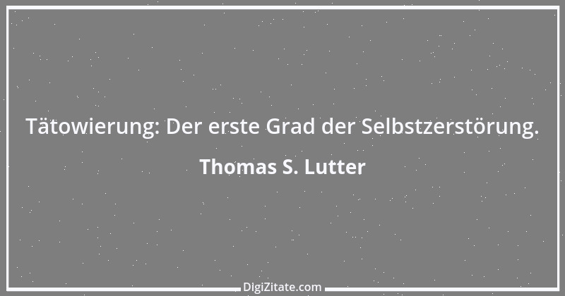 Zitat von Thomas S. Lutter 65