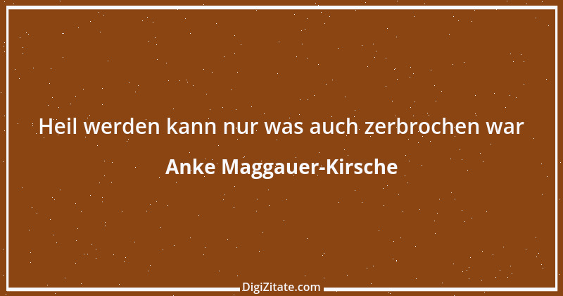 Zitat von Anke Maggauer-Kirsche 657