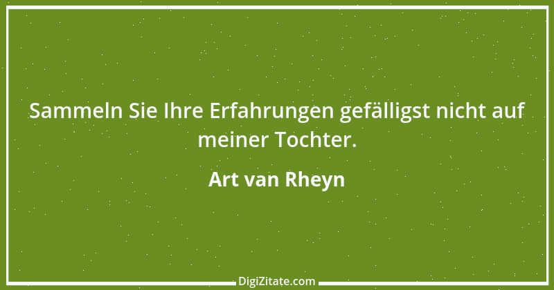 Zitat von Art van Rheyn 59