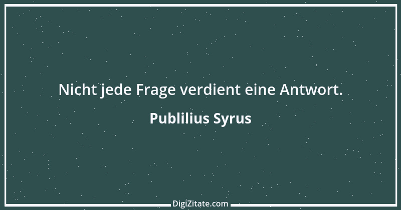 Zitat von Publilius Syrus 25