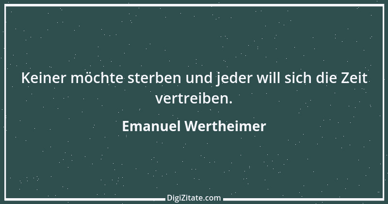 Zitat von Emanuel Wertheimer 436