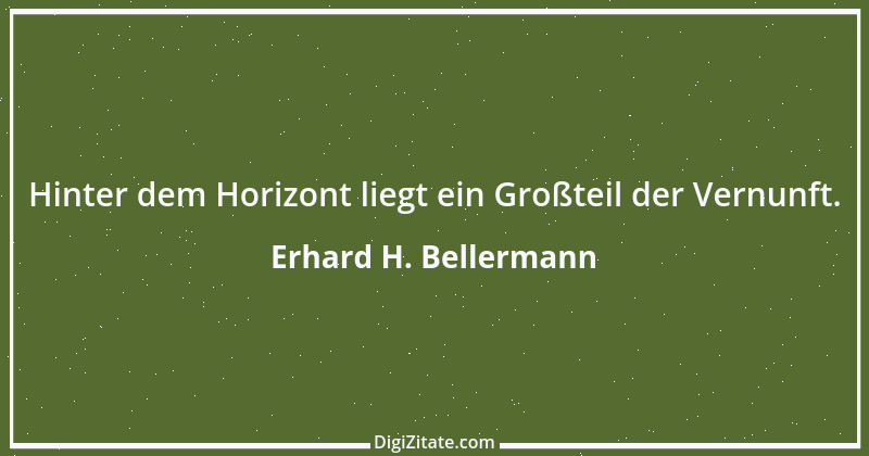 Zitat von Erhard H. Bellermann 875