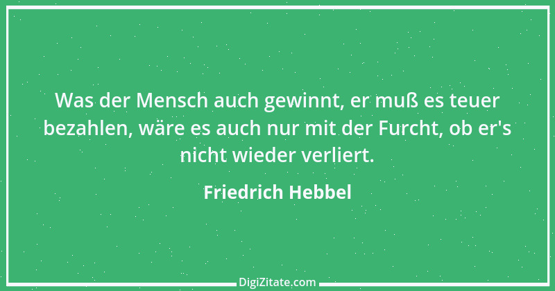 Zitat von Friedrich Hebbel 716