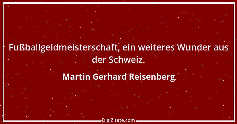 Zitat von Martin Gerhard Reisenberg 2676