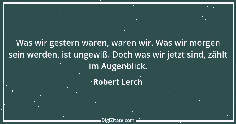 Zitat von Robert Lerch 7