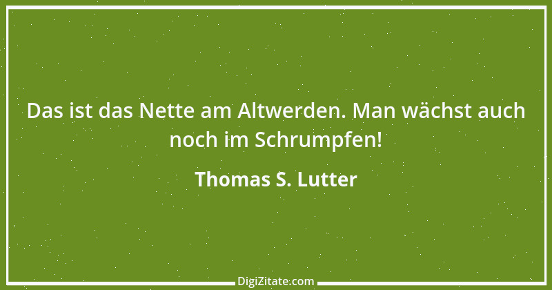 Zitat von Thomas S. Lutter 67