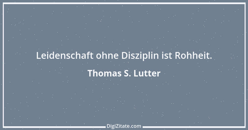 Zitat von Thomas S. Lutter 69