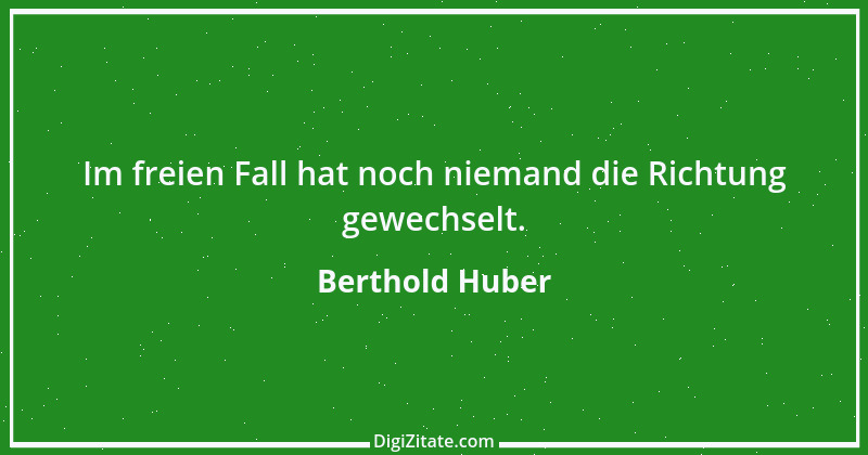 Zitat von Berthold Huber 1