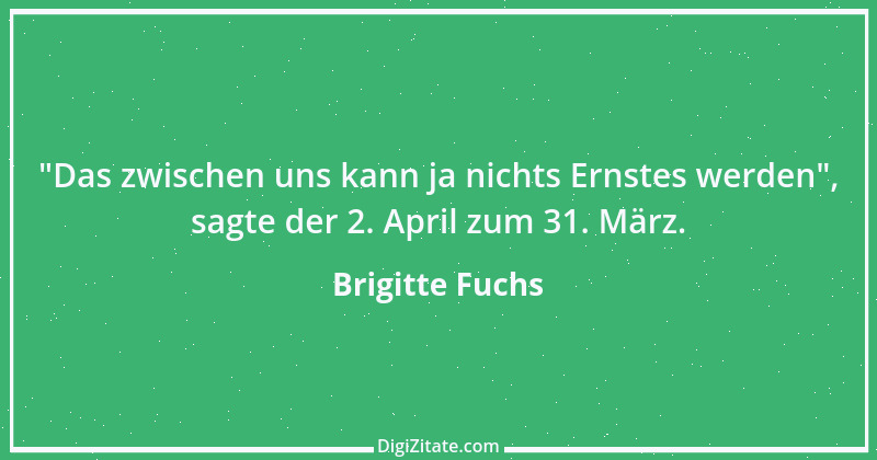 Zitat von Brigitte Fuchs 54