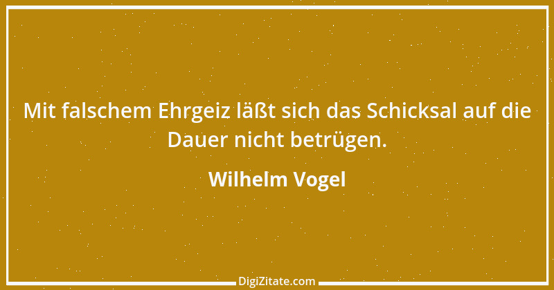 Zitat von Wilhelm Vogel 194