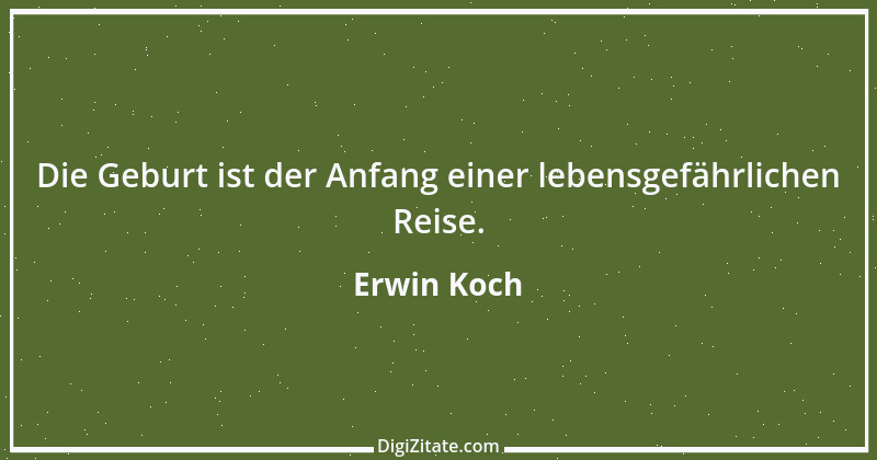 Zitat von Erwin Koch 496