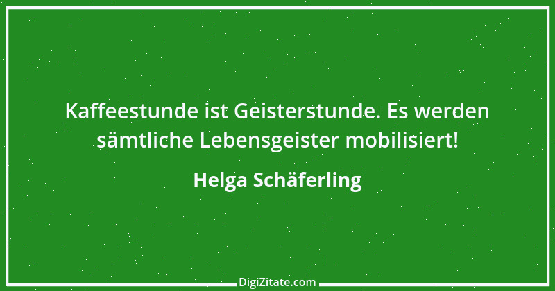 Zitat von Helga Schäferling 120