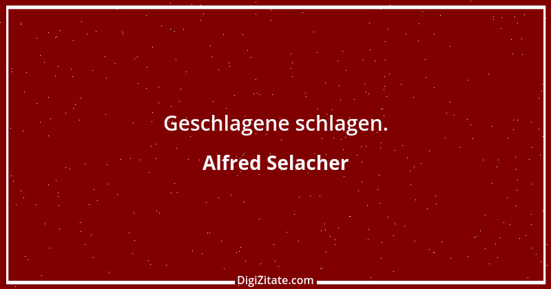 Zitat von Alfred Selacher 114