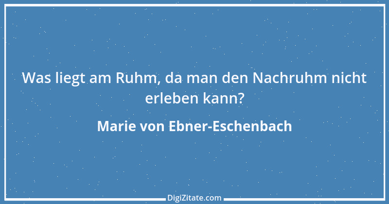 Zitat von Marie von Ebner-Eschenbach 758