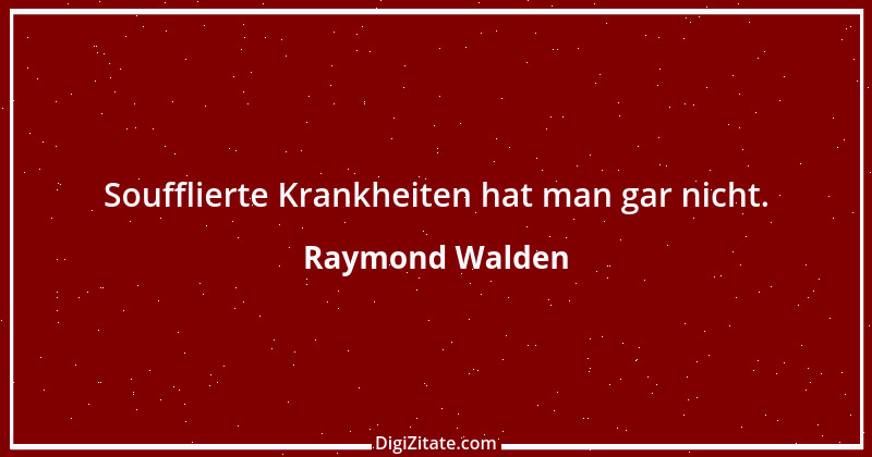 Zitat von Raymond Walden 263