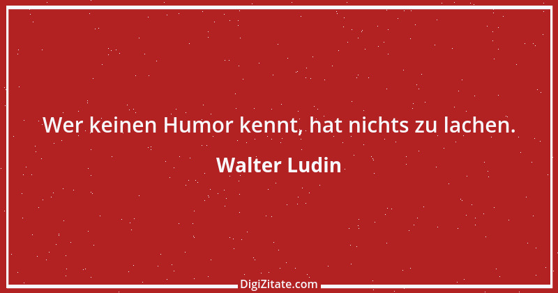 Zitat von Walter Ludin 292