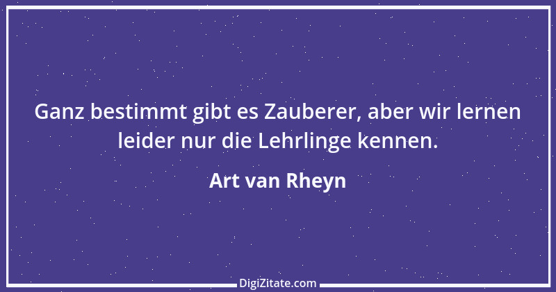 Zitat von Art van Rheyn 65