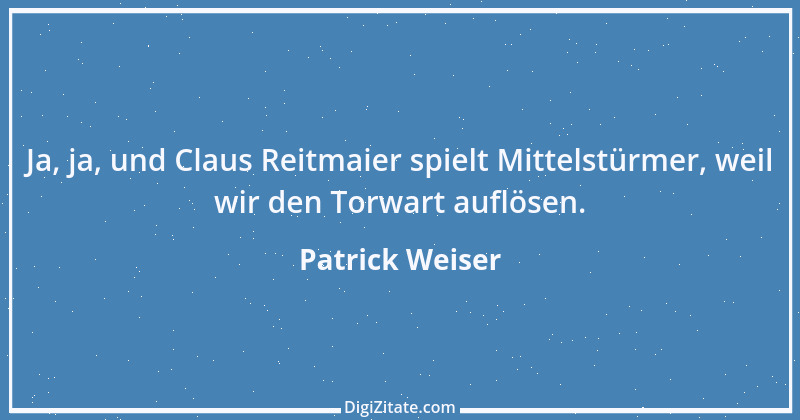 Zitat von Patrick Weiser 1