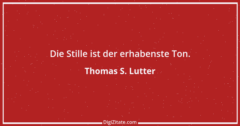 Zitat von Thomas S. Lutter 72