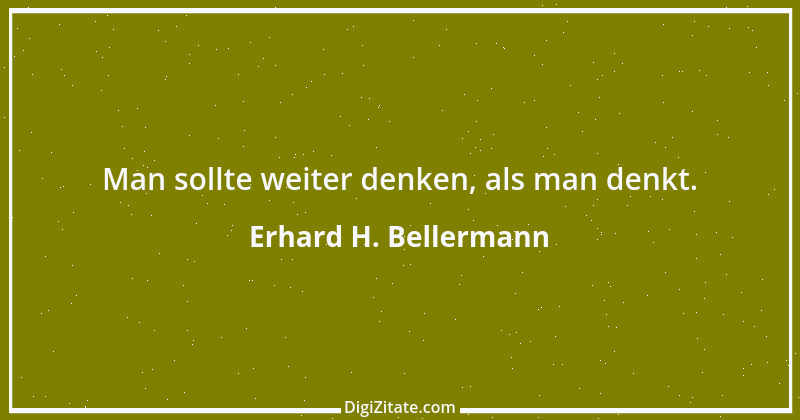 Zitat von Erhard H. Bellermann 881