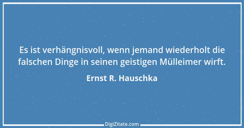 Zitat von Ernst R. Hauschka 23