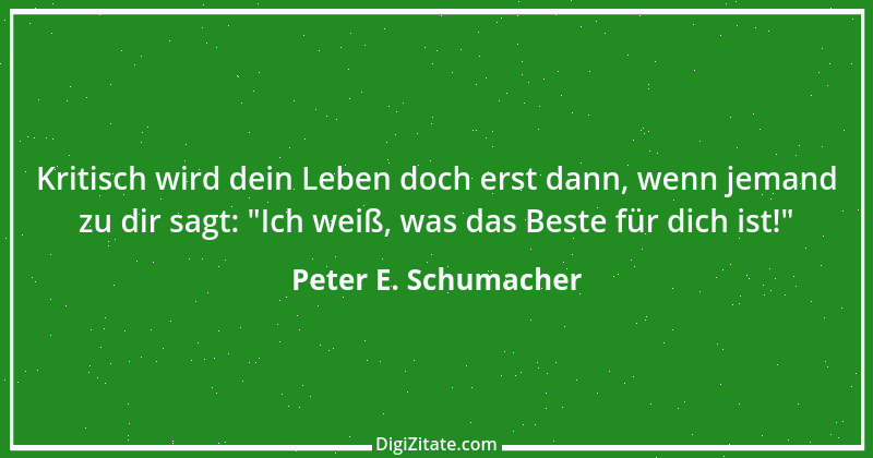 Zitat von Peter E. Schumacher 172