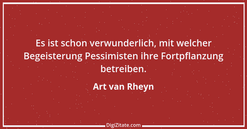 Zitat von Art van Rheyn 67