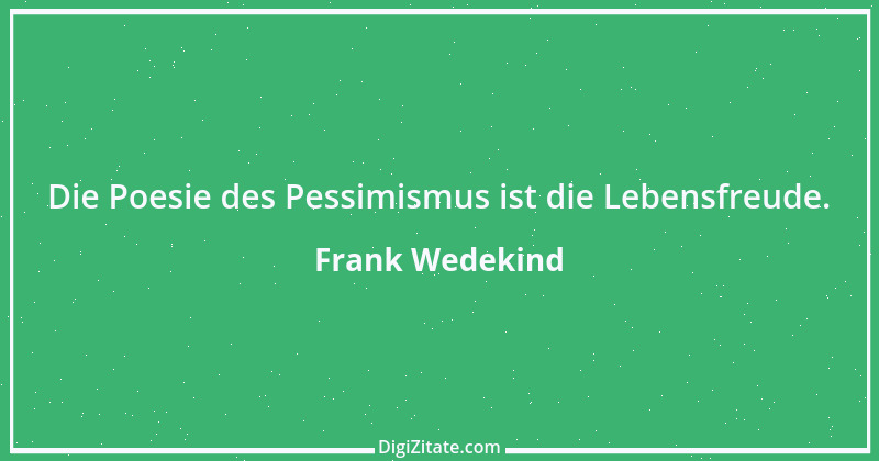 Zitat von Frank Wedekind 16