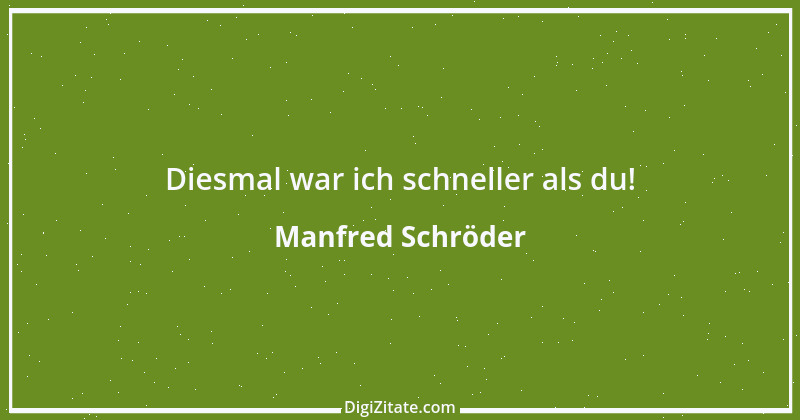 Zitat von Manfred Schröder 66