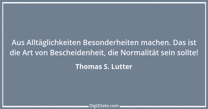 Zitat von Thomas S. Lutter 74