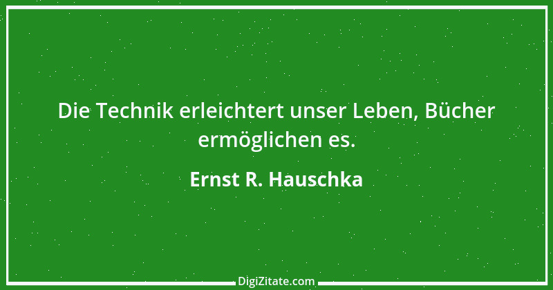 Zitat von Ernst R. Hauschka 25