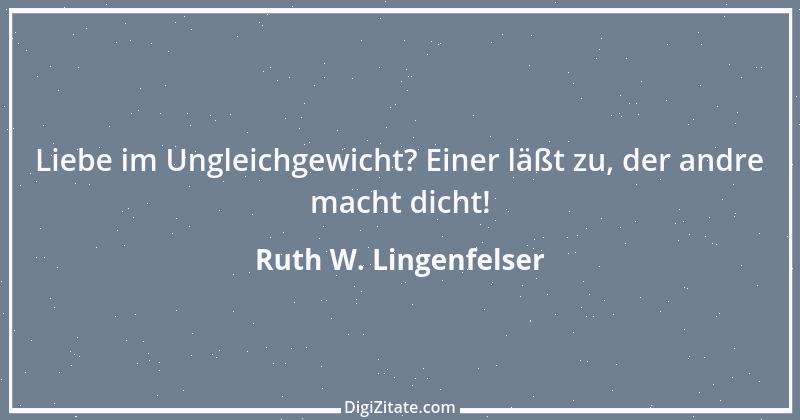 Zitat von Ruth W. Lingenfelser 10