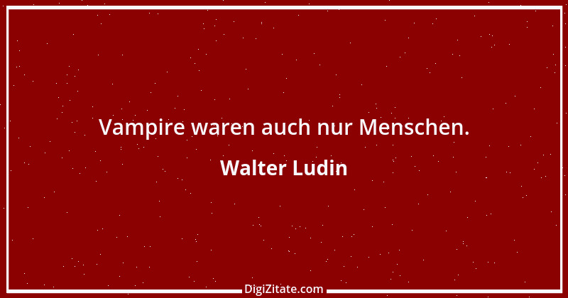 Zitat von Walter Ludin 871