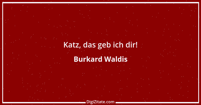 Zitat von Burkard Waldis 2