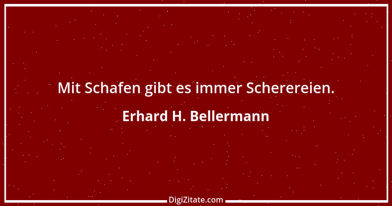 Zitat von Erhard H. Bellermann 884