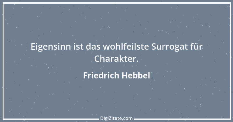 Zitat von Friedrich Hebbel 725