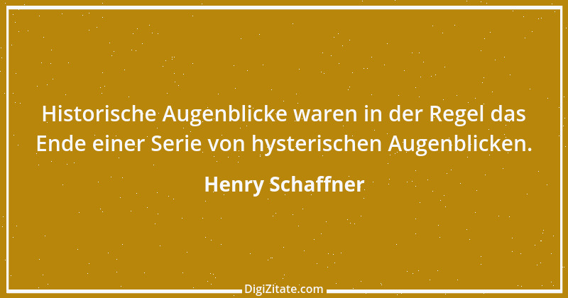 Zitat von Henry Schaffner 42