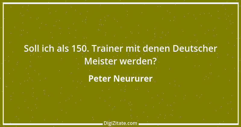 Zitat von Peter Neururer 32