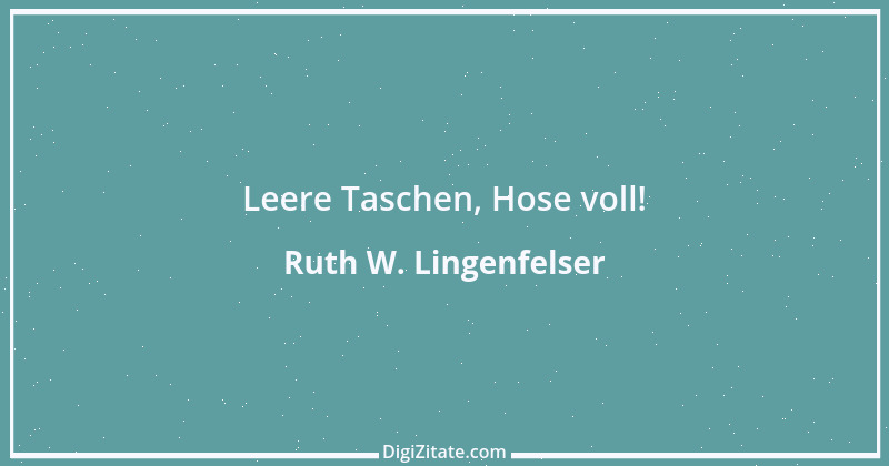 Zitat von Ruth W. Lingenfelser 11